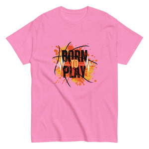 Born to Play- A Tee for the Ones Who Live for the Game