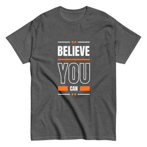 Believe You Can Motivational Unisex T-Shirt- Positive Affirmation Tee
