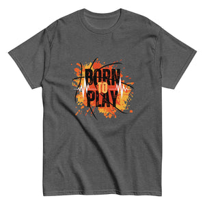 Born to Play- A Tee for the Ones Who Live for the Game