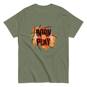 Born to Play- A Tee for the Ones Who Live for the Game