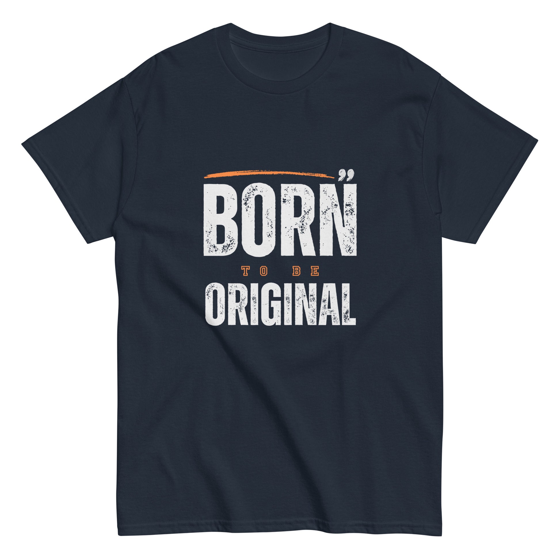 Born to be Original T-Shirt - Inspirational Graphic Tee