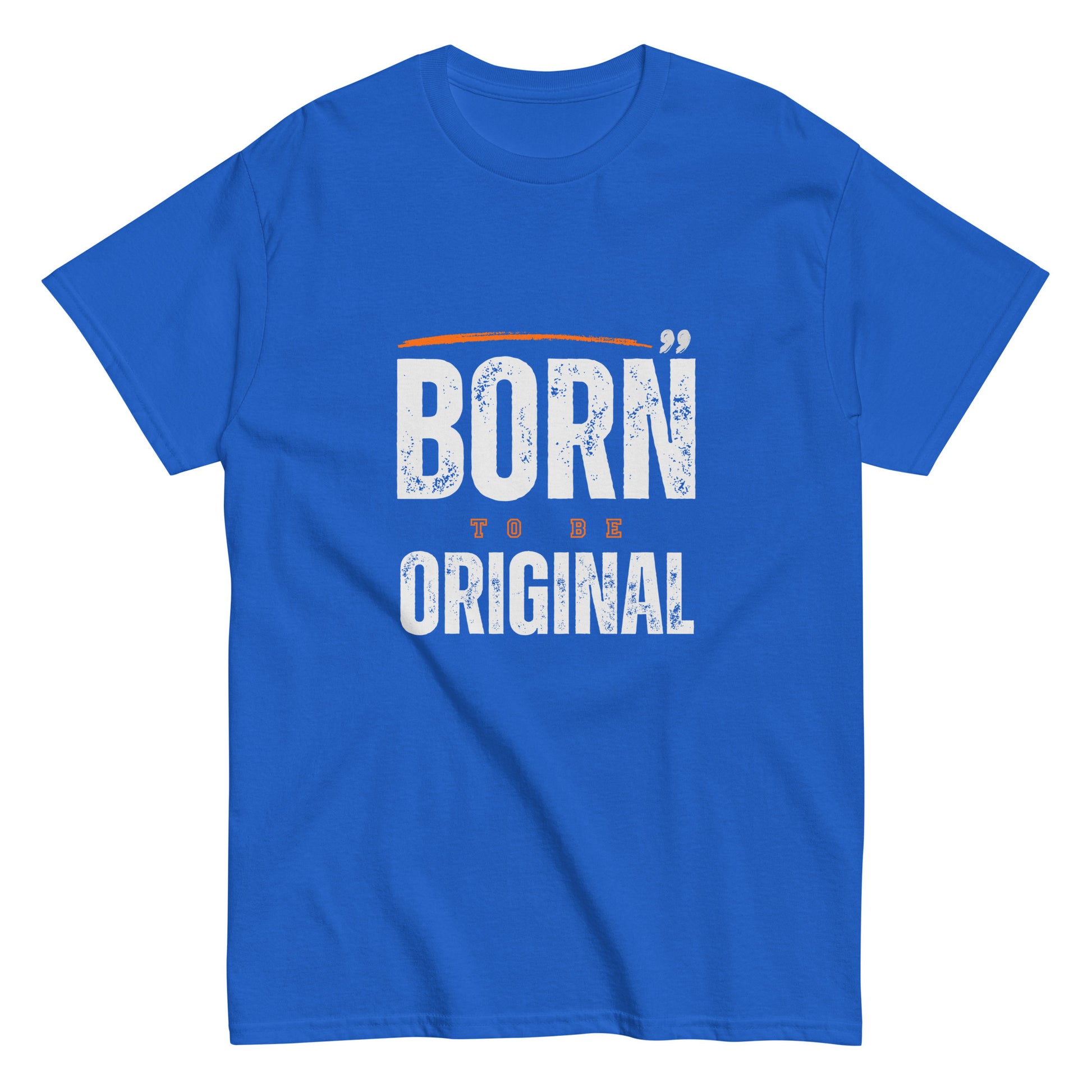 Born to be Original T-Shirt - Inspirational Graphic Tee