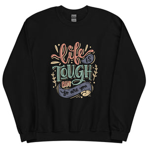 Life Is Tough Sweatshirt