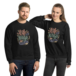 Life Is Tough Sweatshirt