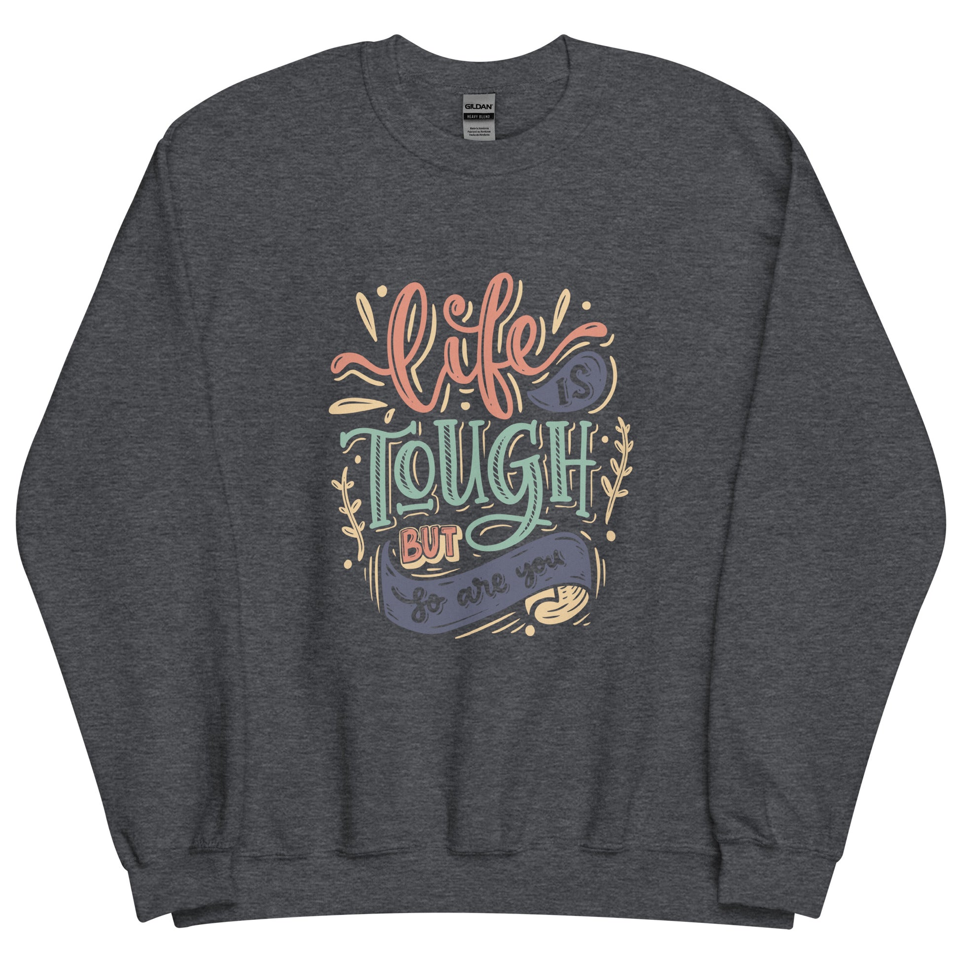 Life Is Tough Sweatshirt