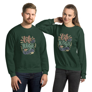 Life Is Tough Sweatshirt