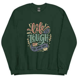 Life Is Tough Sweatshirt