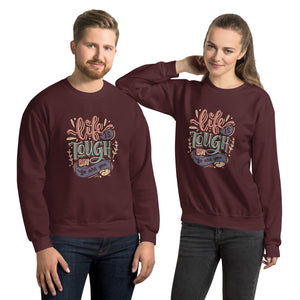 Life Is Tough Sweatshirt