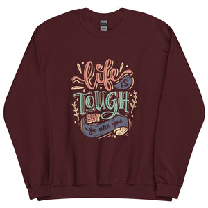 Life Is Tough Sweatshirt