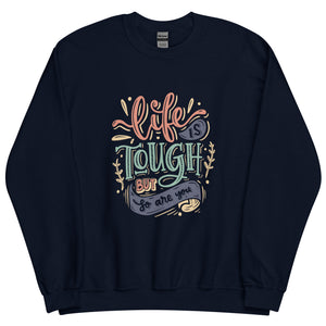 Life Is Tough Sweatshirt