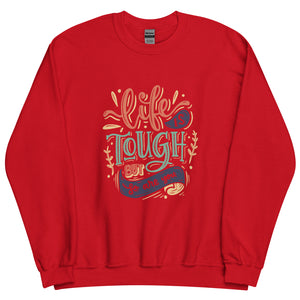 Life Is Tough Sweatshirt