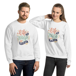 Life Is Tough Sweatshirt