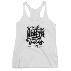 Anything Worth Having Takes Time - Tank Top